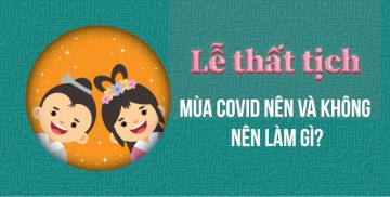 Lễ Thất Tịch mùa COVID nên và không nên làm gì?
