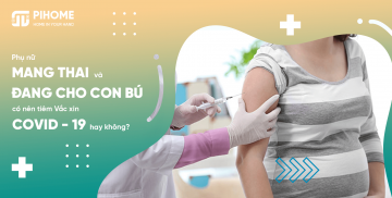 Phụ nữ mang thai, đang cho con bú có nên tiêm Vắc xin COVID - 19 hay không