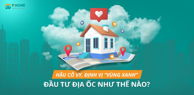 Hậu Cô Vy: Định vị “vùng xanh” đầu tư địa ốc như thế nào?