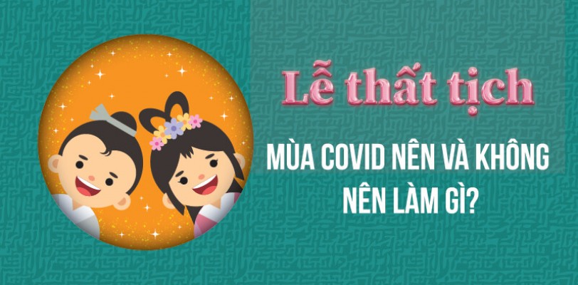 Lễ Thất Tịch mùa COVID nên và không nên làm gì?