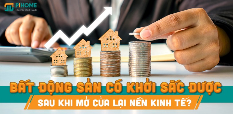 Bất động sản có khởi sắc được sau khi mở cửa lại nền kinh tế?